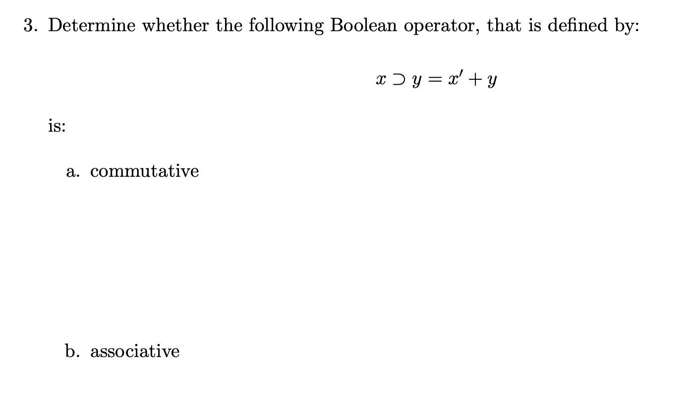 3. Determine whether the following Boolean operator, that is defined by: x