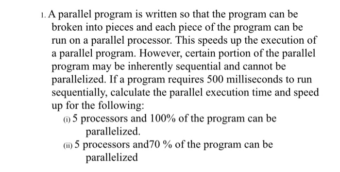  1. A parallel program is written so that the program can