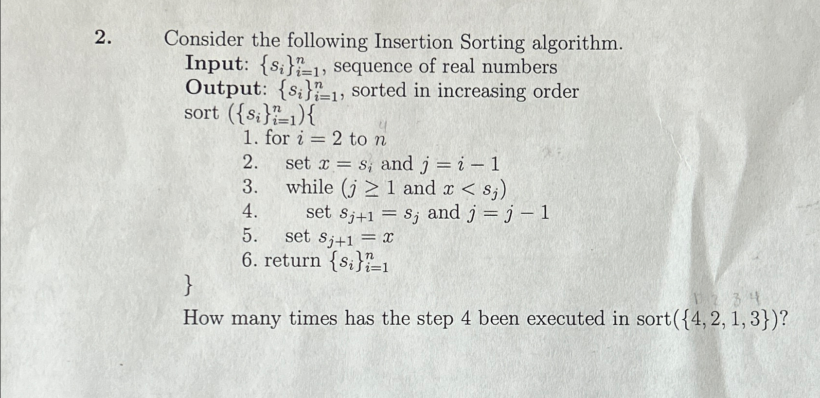  Consider the following Insertion Sorting algorithm. Input: {si}i=1n, sequence of real
