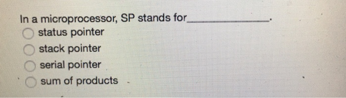  In a microprocessor, SP stands for __________. status pointer stack pointer