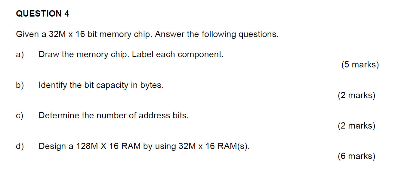 QUESTION 4 Given a 32M x 16 bit memory chip. Answer
