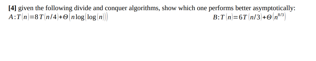 given the following divide and conquer algorithms, show which one performs better