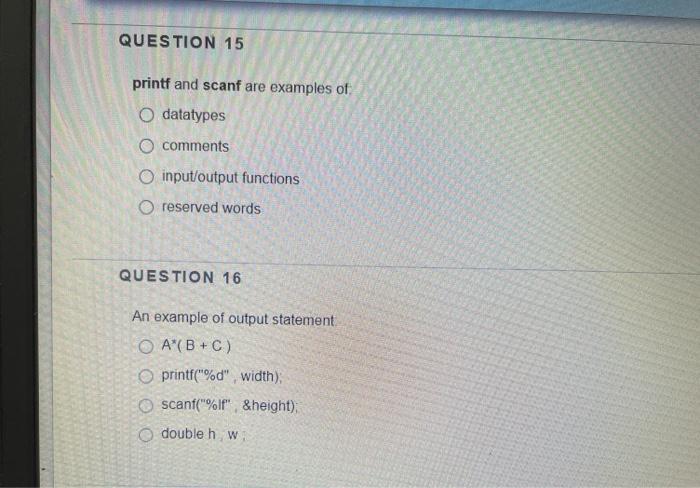  QUESTION 15 printf and scanf are examples of O datatypes 0