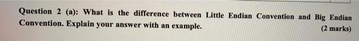 Question 2 (a): What is the difference between Little Endian Convention