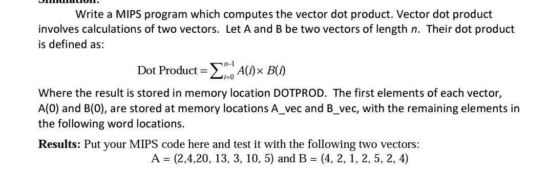  Write a MIPS program which computes the vector dot product. Vector