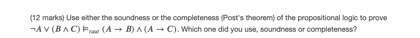 (12 marks) Use either the soundness or the completeness (Post's theorem)
