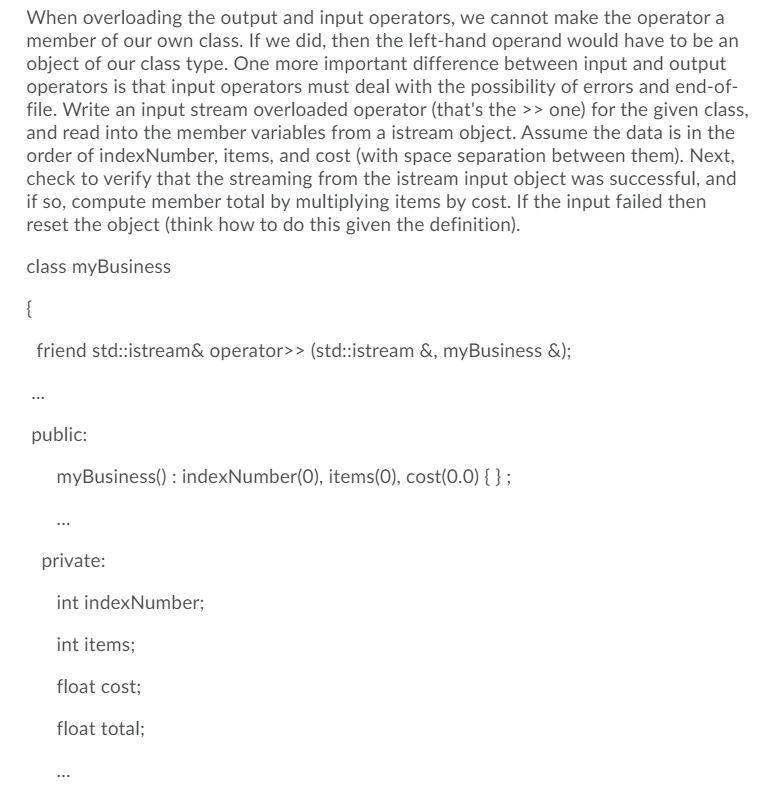 In C++: When overloading the output and input operators, we cannot make