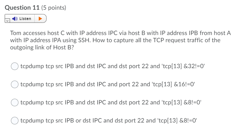  Question 11 (5 points) Listen Tom accesses host C with IP