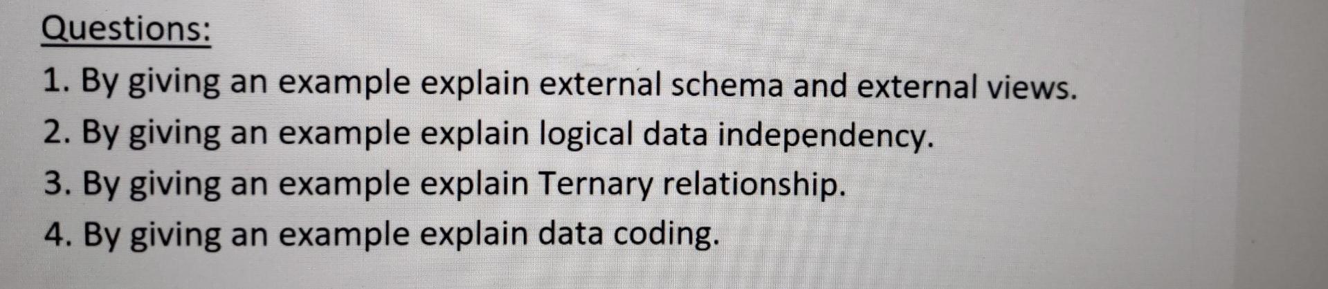 Questions: 1. By giving an example explain external schema and external