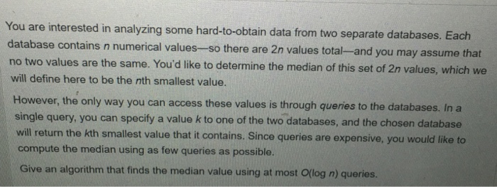  Give an algorithm that finds the median value using at most