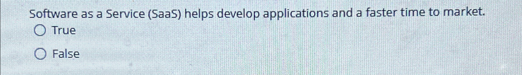  Software as a Service (SaaS) helps develop applications and a faster