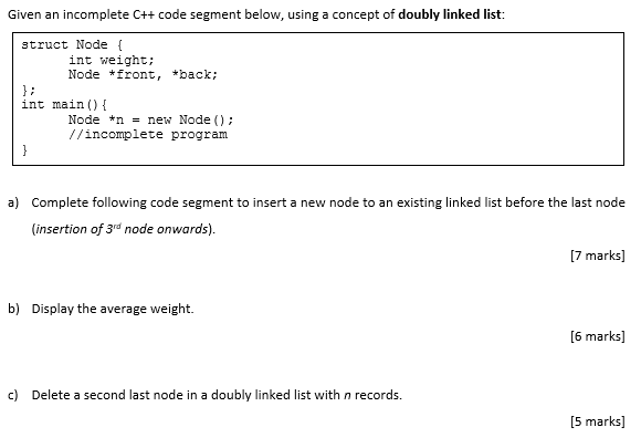 Given an incomplete C++ code segment below, using a concept of