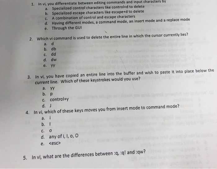  1. In vi, you differentiate between editing commands and input characters