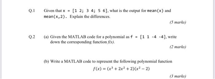 Programming Language is MATLAB. Q.1 Given that x = [1 2; 3