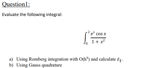 Question1: Evaluate the following integral: e cos X 1 + x2