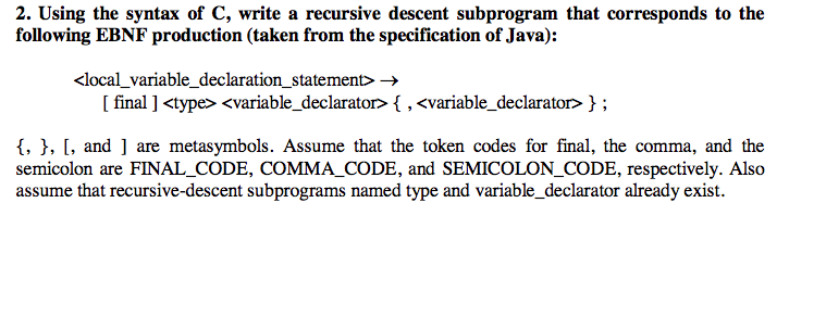  Using the syntax of C, write a recursive descent subprogram that