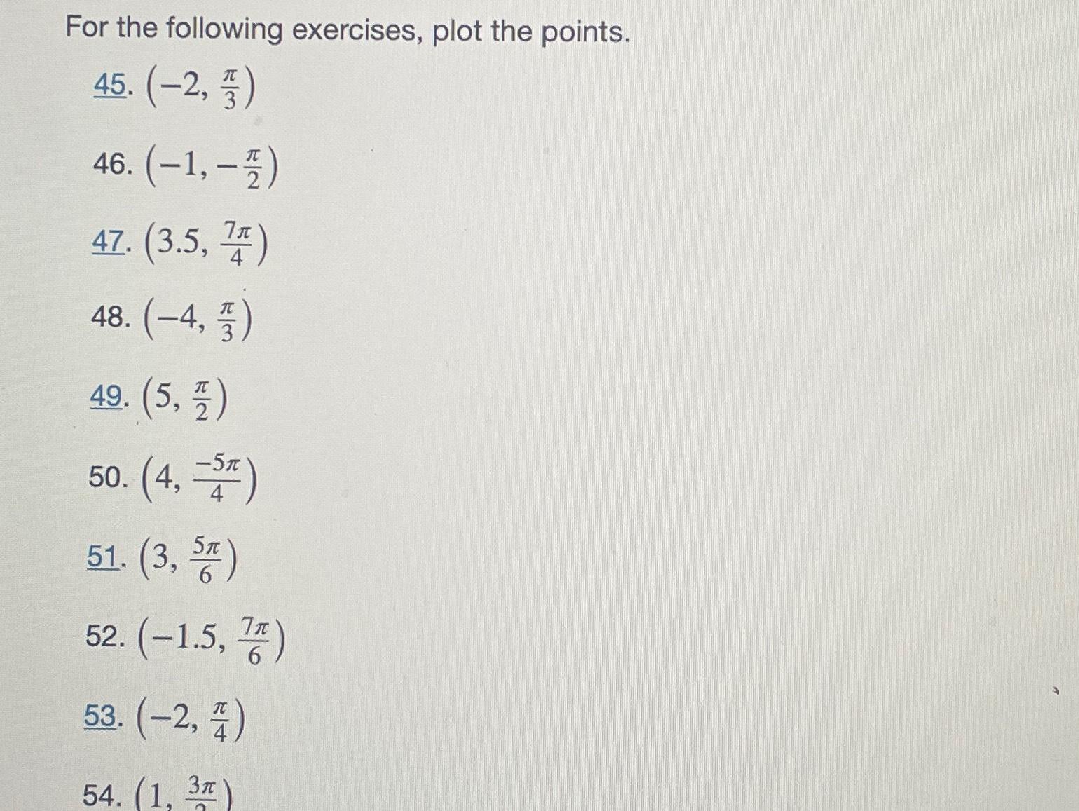  For the following exercises, plot the points.\ 45. (-2,(\\\\pi )/(3))\ 46.