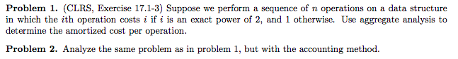  Problem 1. (CLRS, Exercise 17.1-3) Suppose we perform a sequence of