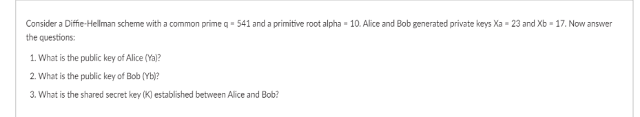  Consider a Diffie-Hellman scheme with a common prime q = 541