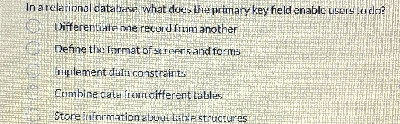  In a relational database, what does the primary key field enable