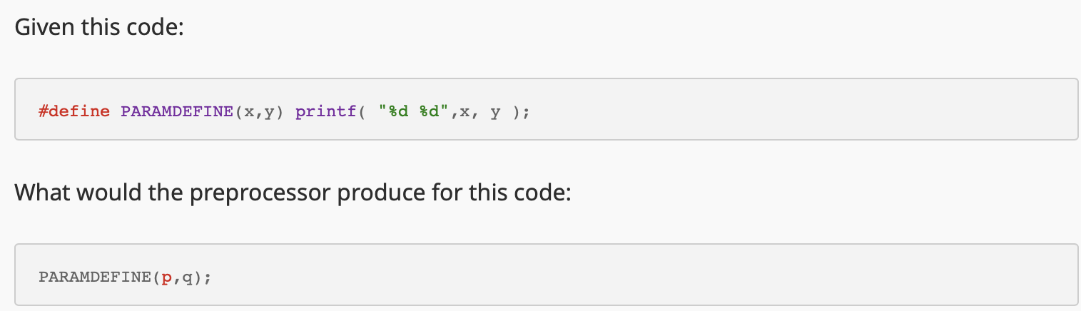  Given this code: #define PARAMDEfine (x,y) printf("%d %d,x,y; What would the
