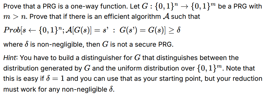  Prove that a PRG is a one-way function. Let G:{0,1}n{0,1}m be