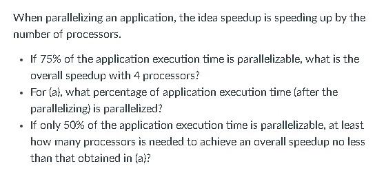  When parallelizing an application, the idea speedup is speeding up by