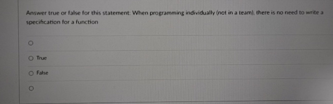  Answer true or false for this statement: When programming individually (not