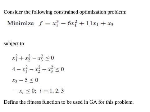  Consider the following constrained optimization problem: Minimize f=x13-6x12+11x1+x3 subject to x12+x22-x320