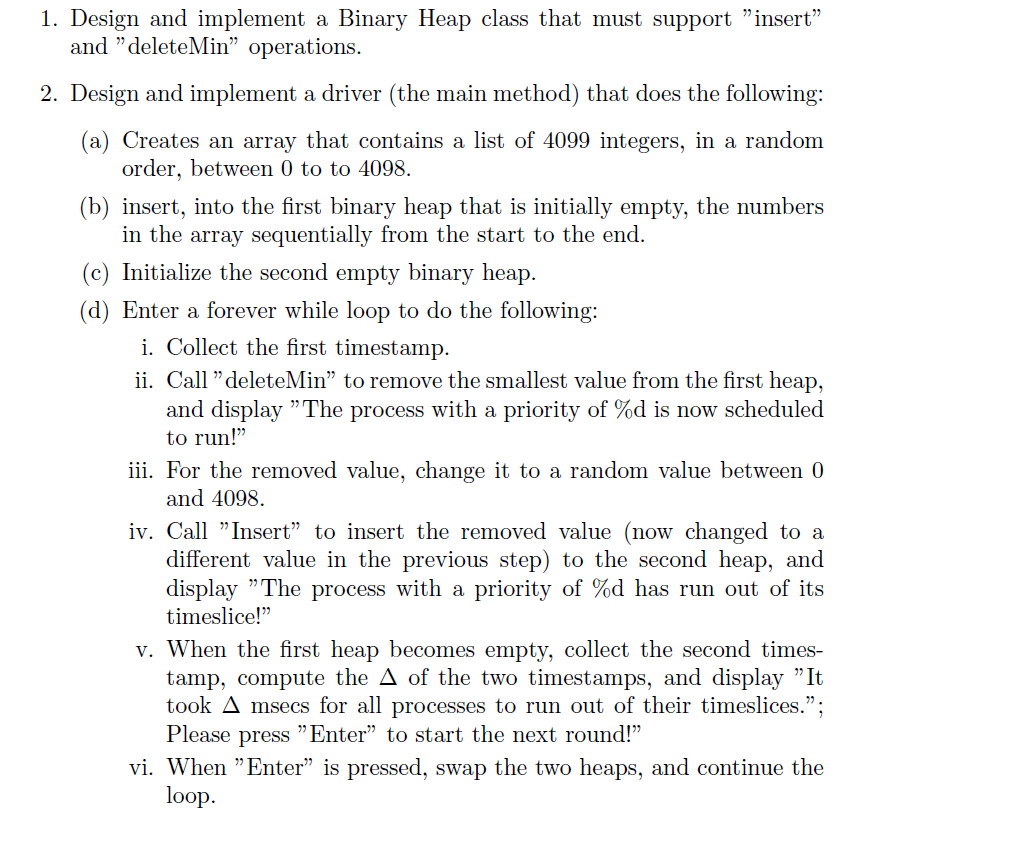  Must be in JAVA 1. Design and implement a Binary Heap