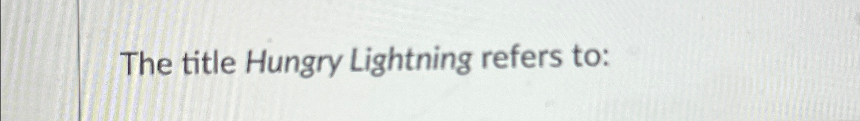  The title Hungry Lightning refers to: 