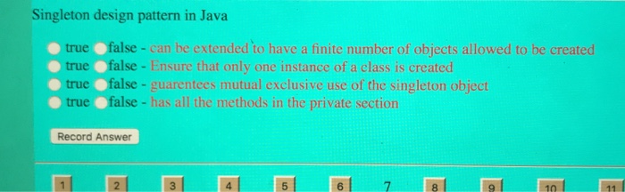  Singleton design pattern in Java false -can be extended to have