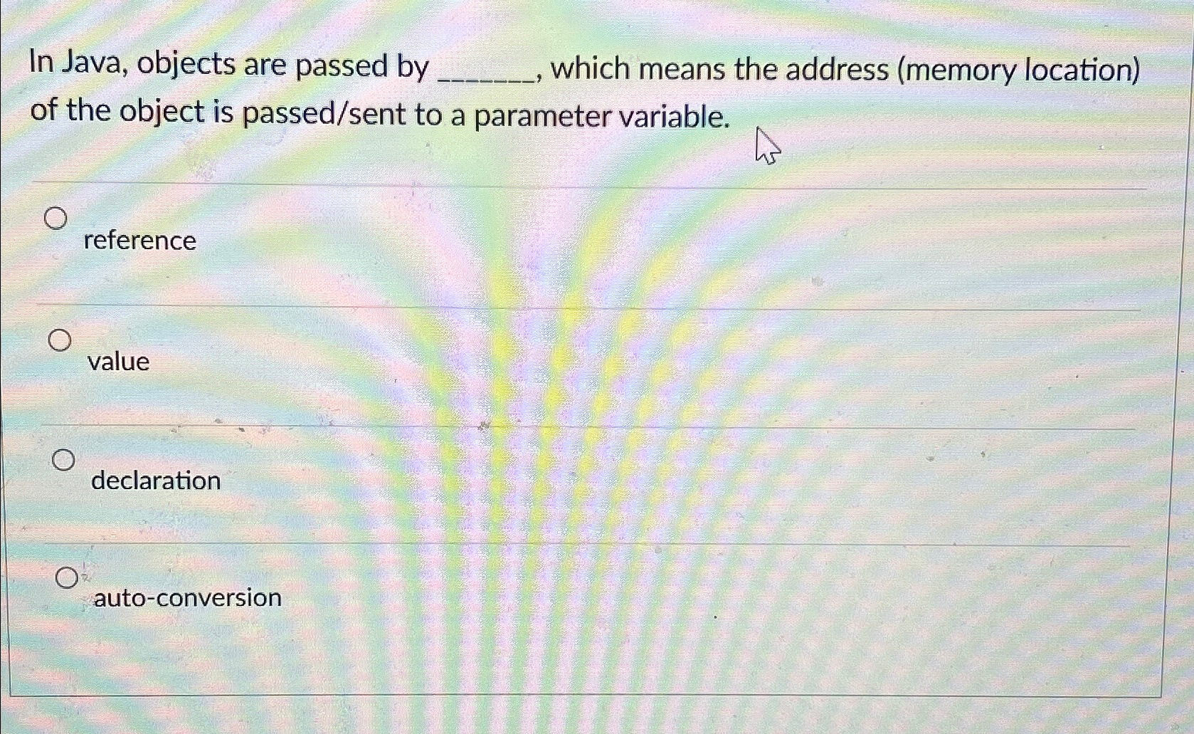  In Java, objects are passed by which means the address (memory