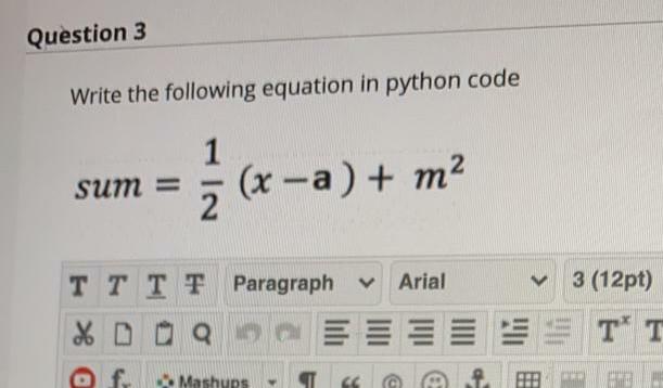  Question 3 Write the following equation in python code sum =