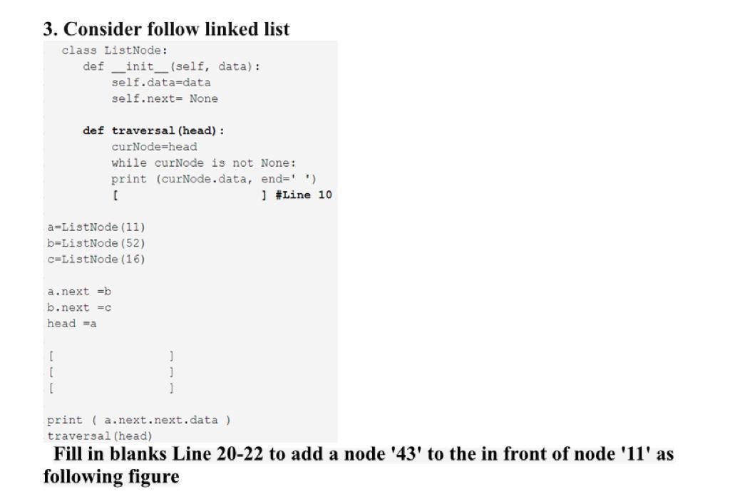3. Consider follow linked list class ListNode: def _init_(self, data): self.data-data self.next=