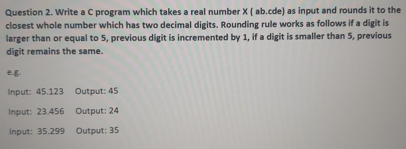  Question 2. Write a C program which takes a real number