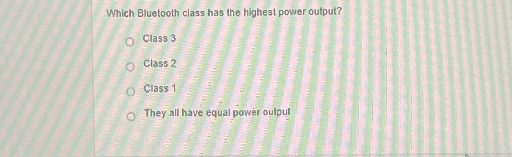  Which Bluetooth class has the highest power output? Class 3 Class