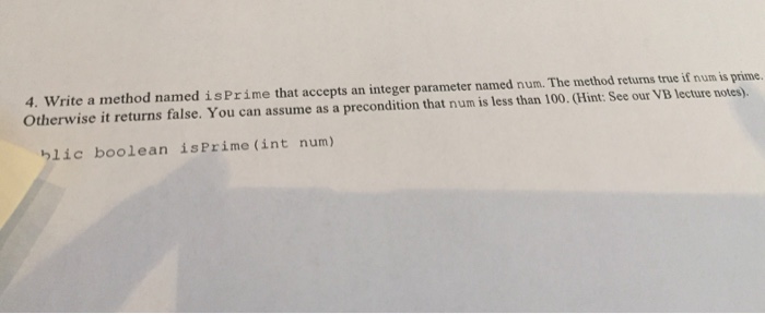  Write a method named is Prime that acccpts an integer parameter