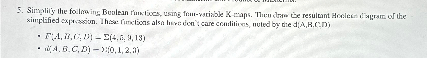  Simplify the following Boolean functions, using four-variable K-maps. Then draw the