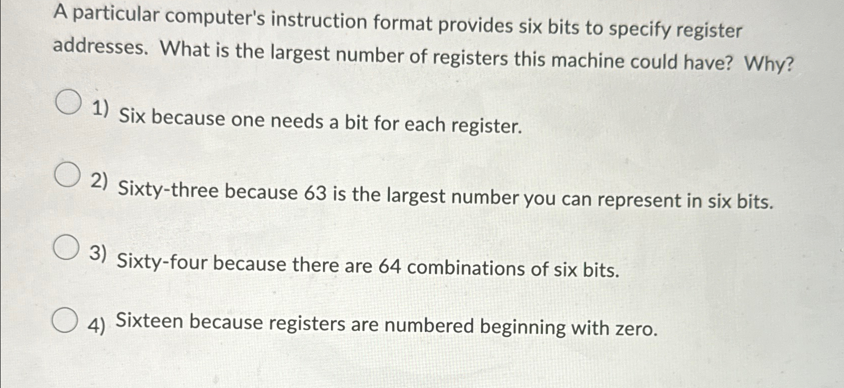  A particular computer's instruction format provides six bits to specify register
