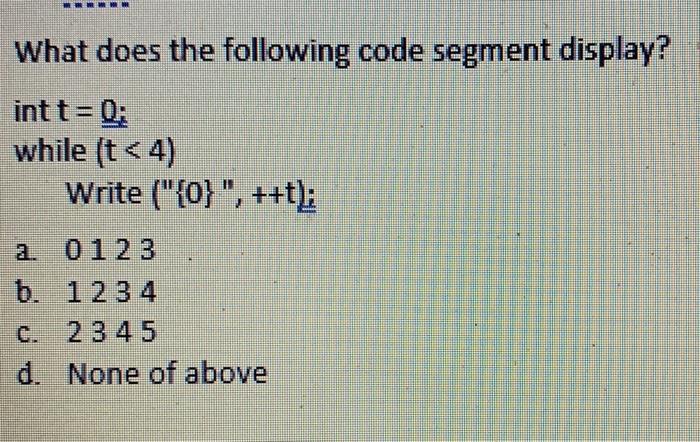  What does the following code segment display? int t = Q: