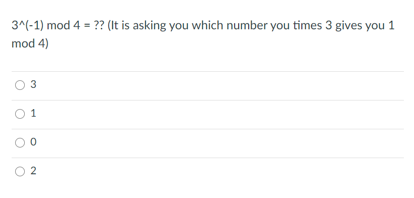 3^(-1) mod 4 = ?? (It is asking you which number