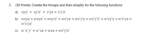  3. (30 points) Create the Kmaps and then simplify for the