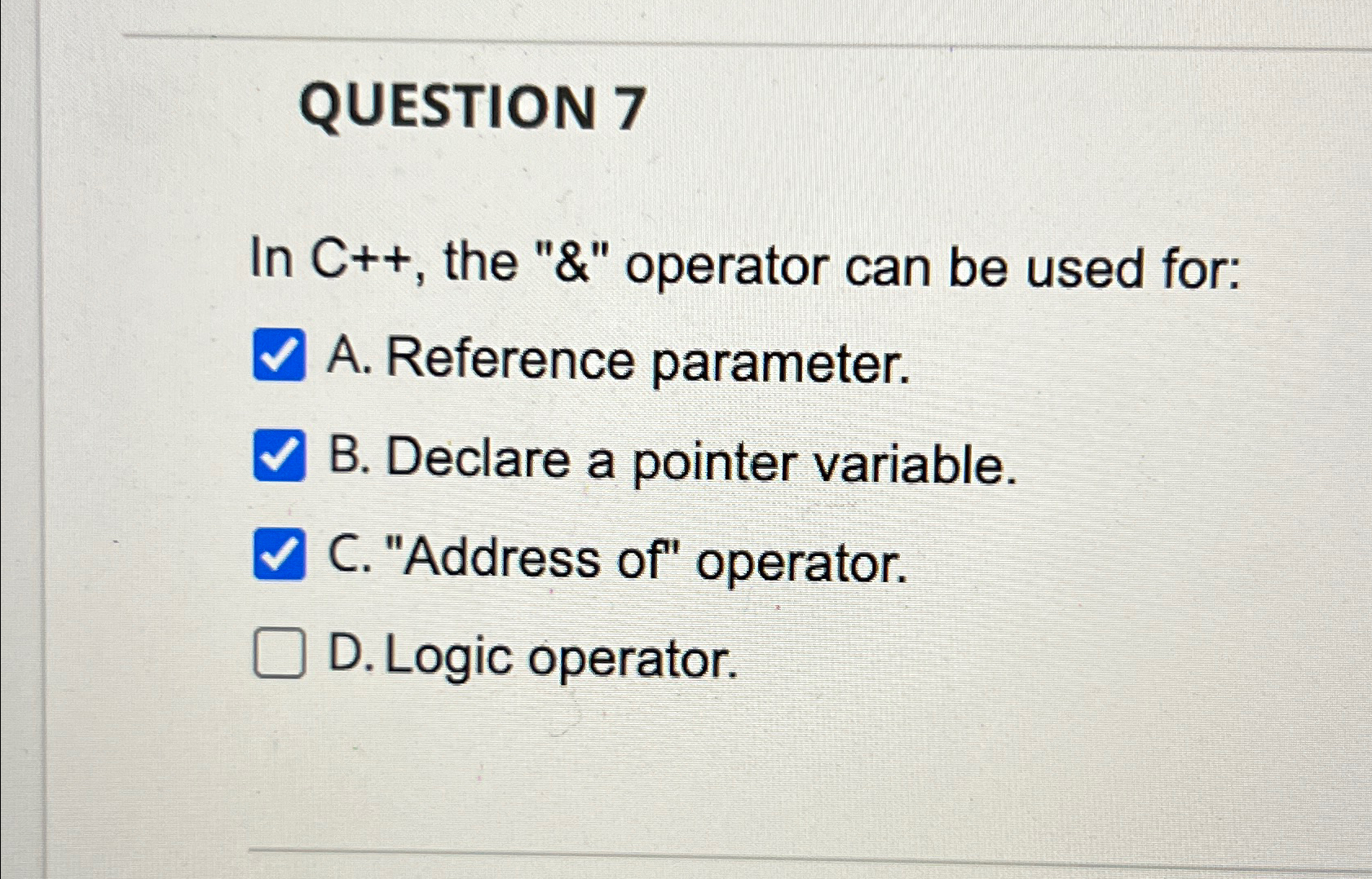  QUESTION 7 In C++, the " & " operator can be
