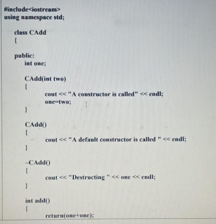  #include using namespace std; class CAdd public: int one; CAdd(int two)