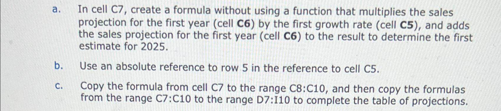  a. In cell C7, create a formula without using a function