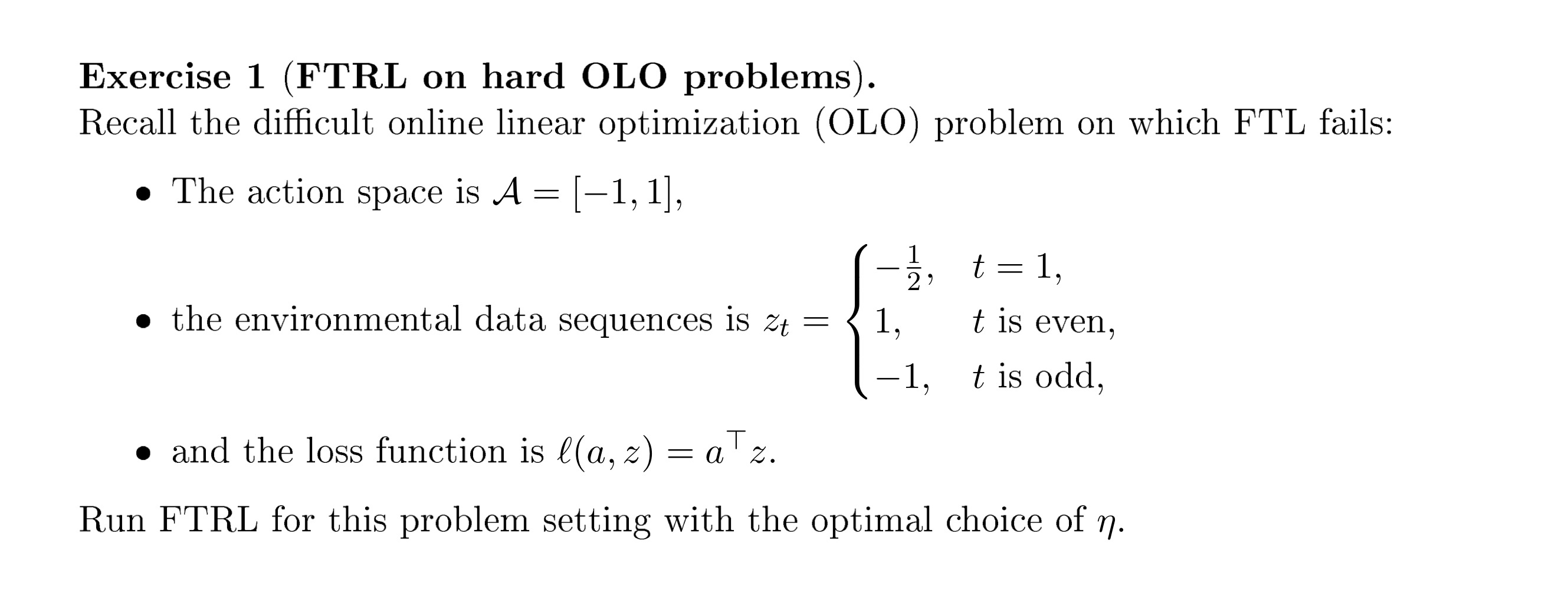  Exercise 1(FTRL on hard OLO problems). Recall the difficult online linear