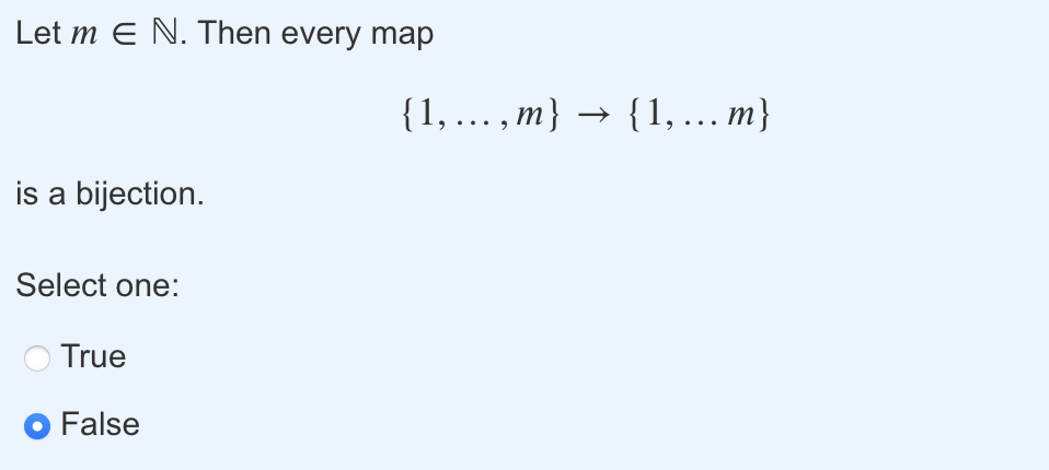  Let minN. Then every map {1,dots,m}{1,dotsm} is a bijection. Select one: