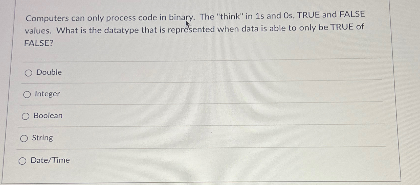  Computers can only process code in binary. The "think" in 1s