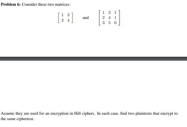 Problem 6: Consider these two matrices: 1 3 24 1 and